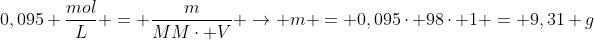 0,095 frac{mol}{L} = frac{m}{MMcdot V} ightarrow m = 0,095cdot 98cdot 1 = 9,31 g