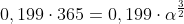 0,199cdot365=0,199cdotalpha^{frac{3}{2}}