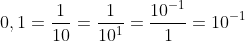 \large 0,1=\frac{1}{10}=\frac{1}{10^{1}}=\frac{10^{-1}}{1}=10^{-1}