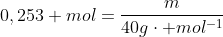 0,253 mol=frac{m}{40gcdot mol^{-1}}