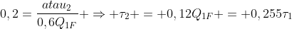 0,2=frac{atau_2}{0,6Q_{1F}} Rightarrow 	au_2 = 0,12Q_{1F} = 0,255	au_1