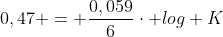 0,47 = frac{0,059}{6}cdot log K