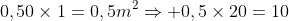 0,50	imes1=0,5m^2Rightarrow 0,5	imes20=10