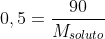 0,5=frac{90}{M_{soluto}}