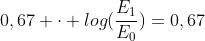 0,67 cdot log(frac{E_1}{E_0})=0,67