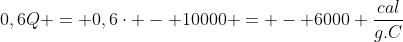 0,6Q = 0,6cdot - 10000 = - 6000 frac{cal}{g.C}