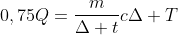 0,75Q=frac{m}{Delta t}cDelta T