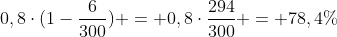 0,8cdot(1-frac{6}{300}) = 0,8cdotfrac{294}{300} = 78,4\%