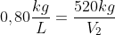 0,80frac{kg}{L}=frac{520kg}{V_2}