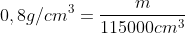 0,8g/cm^3=frac{m}{115000cm^3}