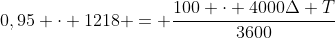 0,95 cdot 1218 = frac{100 cdot 4000Delta T}{3600}