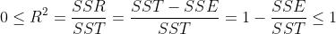 0\leq R^2 = \frac{SSR}{SST} = \frac{SST-SSE}{SST} = 1-\frac {SSE}{SST}\leq1