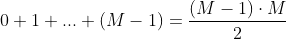 0+1+...+(M-1) = \frac{(M-1)\cdot M}{2}