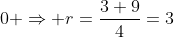 0 Rightarrow r=frac{3+9}{4}=3