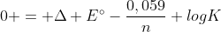 0 = Delta E^{circ}-frac{0,059}{n} logK