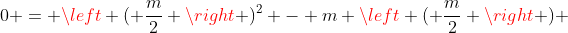 0 = left ( frac{m}{2} ight )^2 - m left ( frac{m}{2} ight ) + (m-1)