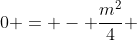 0 = - frac{m^2}{4} + m-1