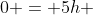 0 = 5h + 0cdot t -frac{gcdot t^2}{2}.