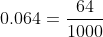 0.064=frac{64}{1000}