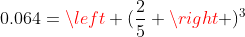 0.064=left (frac{2}{5} ight )^3