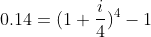 0.14 = (1 + \frac{i}{4})^4 - 1