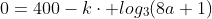 0=400-kcdot log_3(8a+1)