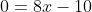 0=8x-10