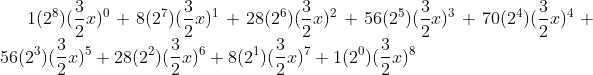 1(2^{8})(\frac{3}{2}x)^{0}+8(2^{7})(\frac{3}{2}x)^{1}+28(2^{6})(\frac{3}{2}x)^{2}+56(2^{5})(\frac{3}{2}x)^{3}+70(2^{4})(\frac{3}{2}x)^{4}+56(2^{3})(\frac{3}{2}x)^{5}+28(2^{2})(\frac{3}{2}x)^{6}+8(2^{1})(\frac{3}{2}x)^{7}+1(2^{0})(\frac{3}{2}x)^{8}