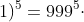 (999+1)^5=999^5cdot;1+5cdot999^4cdot;1^1+10cdot999^3cdot;1^2+10cdot999^2cdot;1^3+5cdot999^1cdot;1^4+999^0cdot;1^5