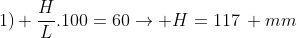 1) frac{H}{L}.100=60
ightarrow H=117, mm