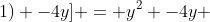 4[(y^{2} + 2y +1) -4y] = y^{2} -4y + 4