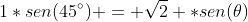 1*sen(45^circ) = sqrt{2} *sen(	heta)