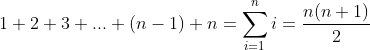 1+2+3+...+(n-1)+n = \sum\limits_{i=1}^n i = \frac{n(n+1)}{2}