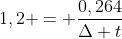 1,2 = frac{0,264}{Delta t}