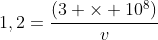 1,2=frac{(3 	imes 10^{8})}{v}