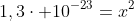 1,3cdot 10^{-23}=x^2
