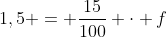 1,5 = frac{15}{100} cdot f