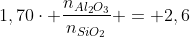 1,70cdot frac{n_{Al_{2}O_{3}}}{n_{SiO_{2}}} = 2,6