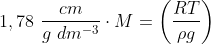1,78\ \frac{cm}{g\ dm^{-3}}\cdot M=\left ( \frac{RT}{\rho g} \right )
