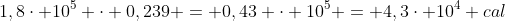 1,8cdot 10^5 cdot 0,239 = 0,43 cdot 10^5 = 4,3cdot 10^4 cal