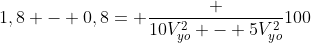 1,8 - 0,8= frac {10V_{yo}^2 - 5V_{yo}^2}{100}