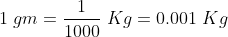 1;gm= frac{1}{1000};Kg= 0.001; Kg