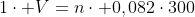 1cdot V=ncdot 0,082cdot300