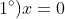1^{circ})x=0
