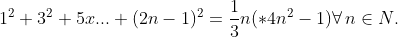 1^2+3^2+5x...+(2n-1)^2=\frac{1}{3}n(*4n^2-1)\forall\,n\in N.