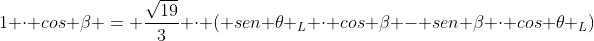 1 cdot cos eta = frac{sqrt{19}}{3} cdot ( sen 	heta _{L} cdot cos eta - sen eta cdot cos 	heta _{L})