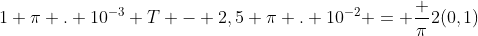 1 pi . 10^{-3} T - 2,5 pi . 10^{-2} = frac {pi}{2}(0,1)