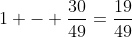 1 - frac{30}{49}=frac{19}{49}