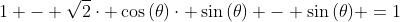 1 - sqrt{2}cdot cos{(	heta)}cdot sin{(	heta)} - sin{(	heta)} =1