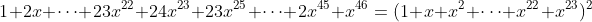 1+2x+dots+23x^{22}+24x^{23}+23x^{25}+dots+2x^{45}+x^{46}\=(1+x+x^2+dots+x^{22}+x^{23})^2